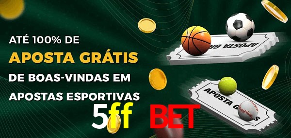 5ff bet Ate 100% de Aposta Gratis